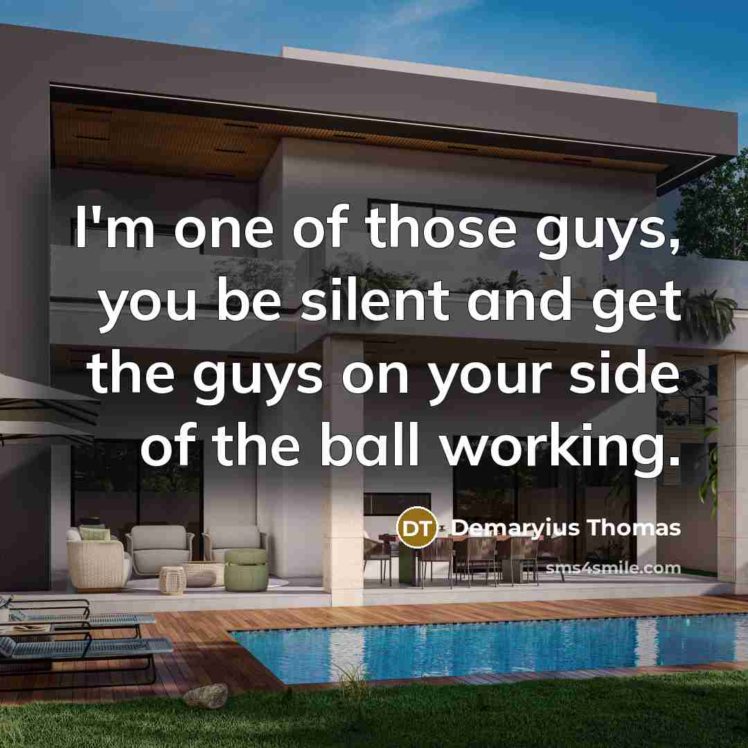 “I'm one of those guys, you be silent and get…” quote by Demaryius Thomas