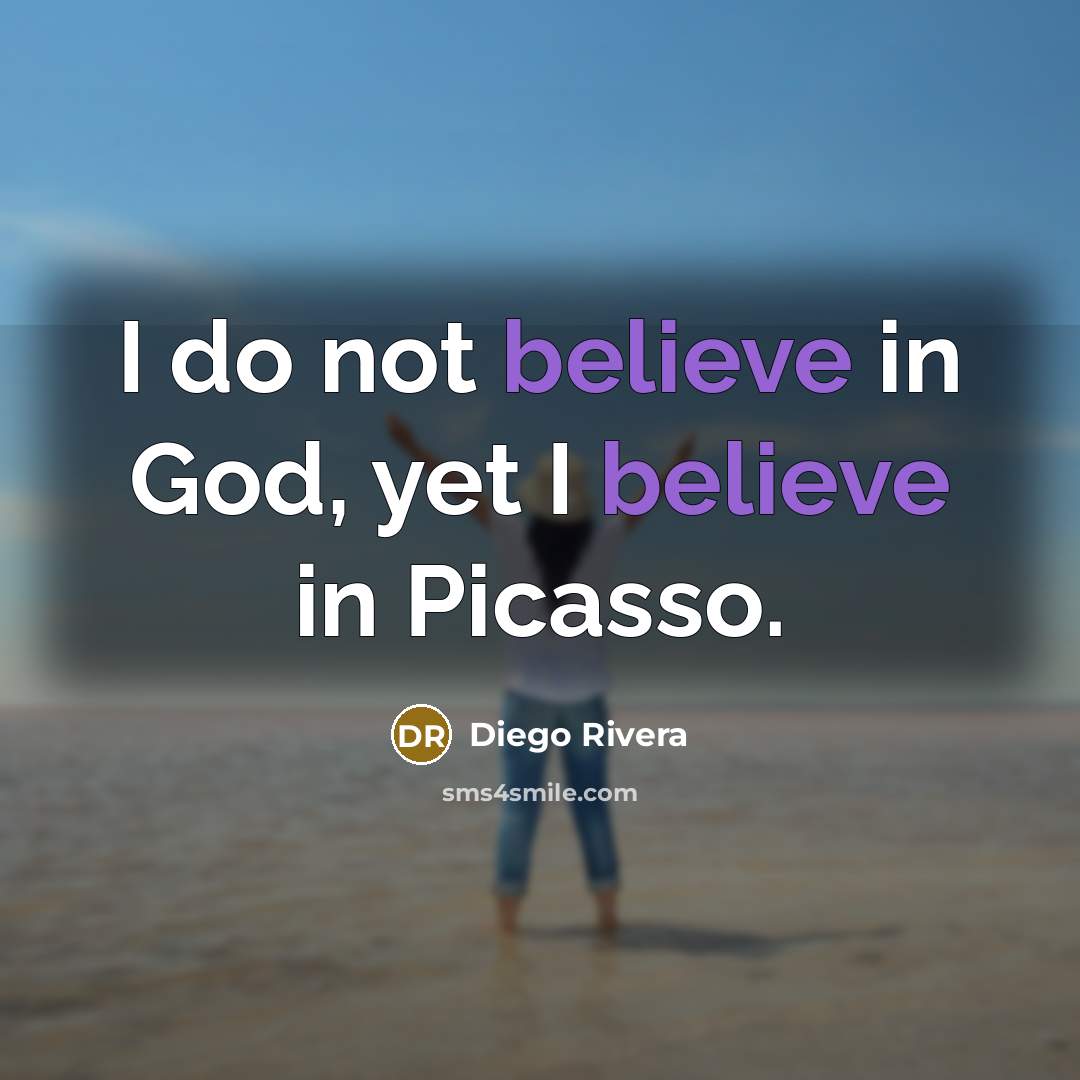 “I do not believe in God, yet I believe in…” quote by Diego Rivera