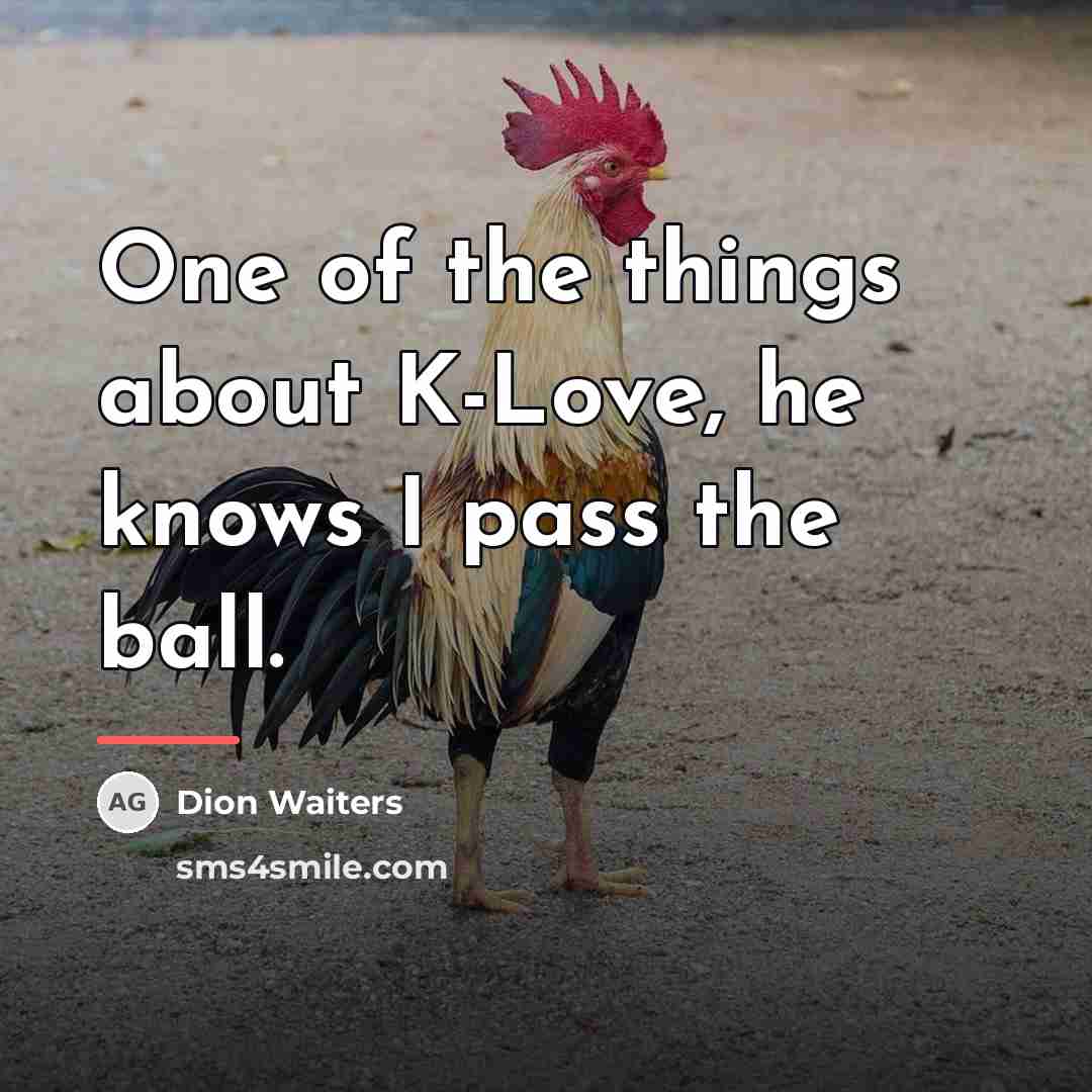 “One of the things about K-Love, he knows I pass…” quote by Dion Waiters