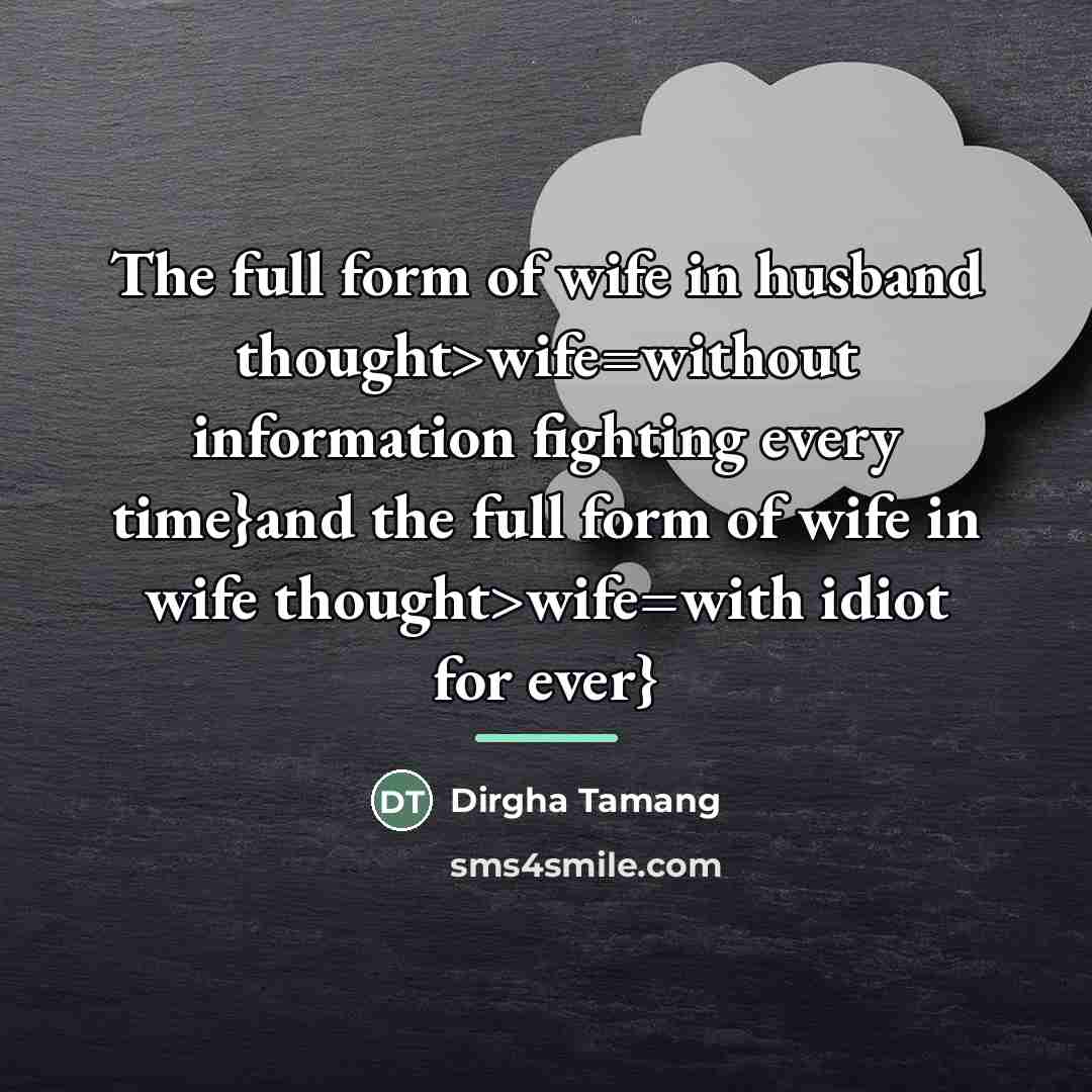“The full form of wife in husband thought>wife=without information fighting…” quote by Dirgha Tamang