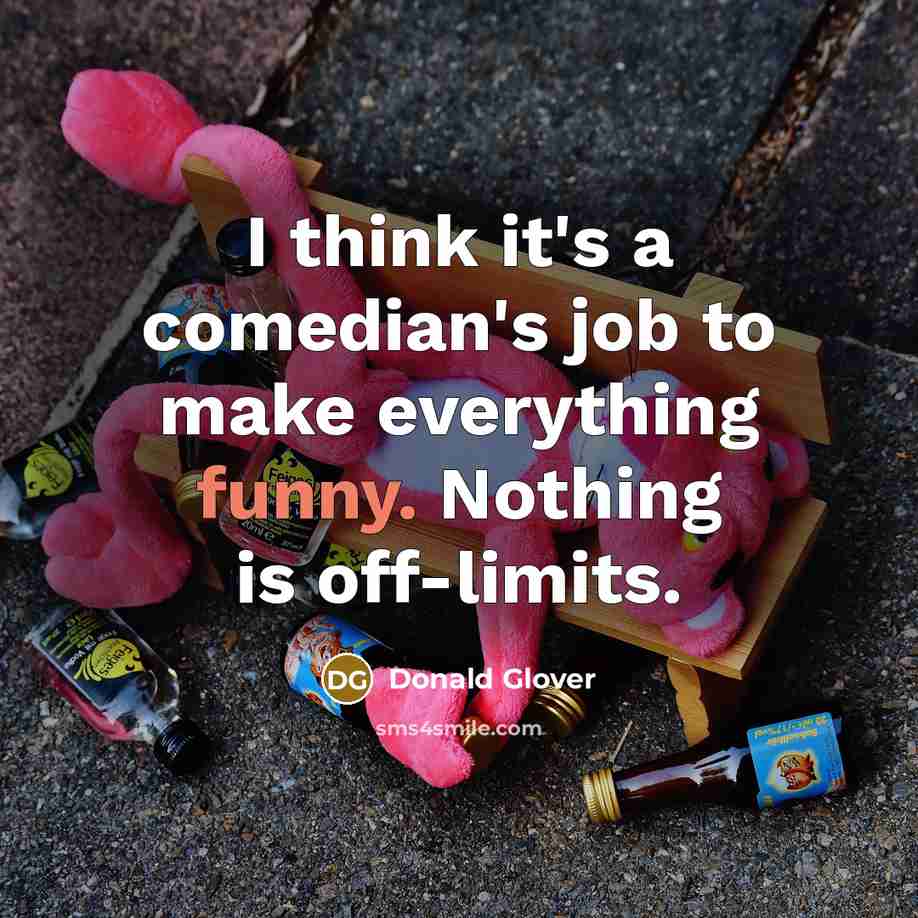 “I think it's a comedian's job to make everything funny.…” quote by Donald Glover