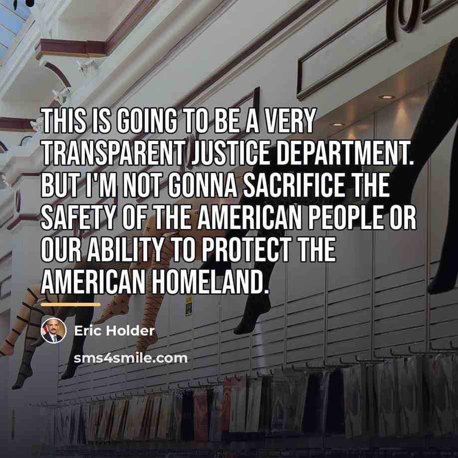 “This is going to be a very transparent Justice Department.…” quote by Eric Holder