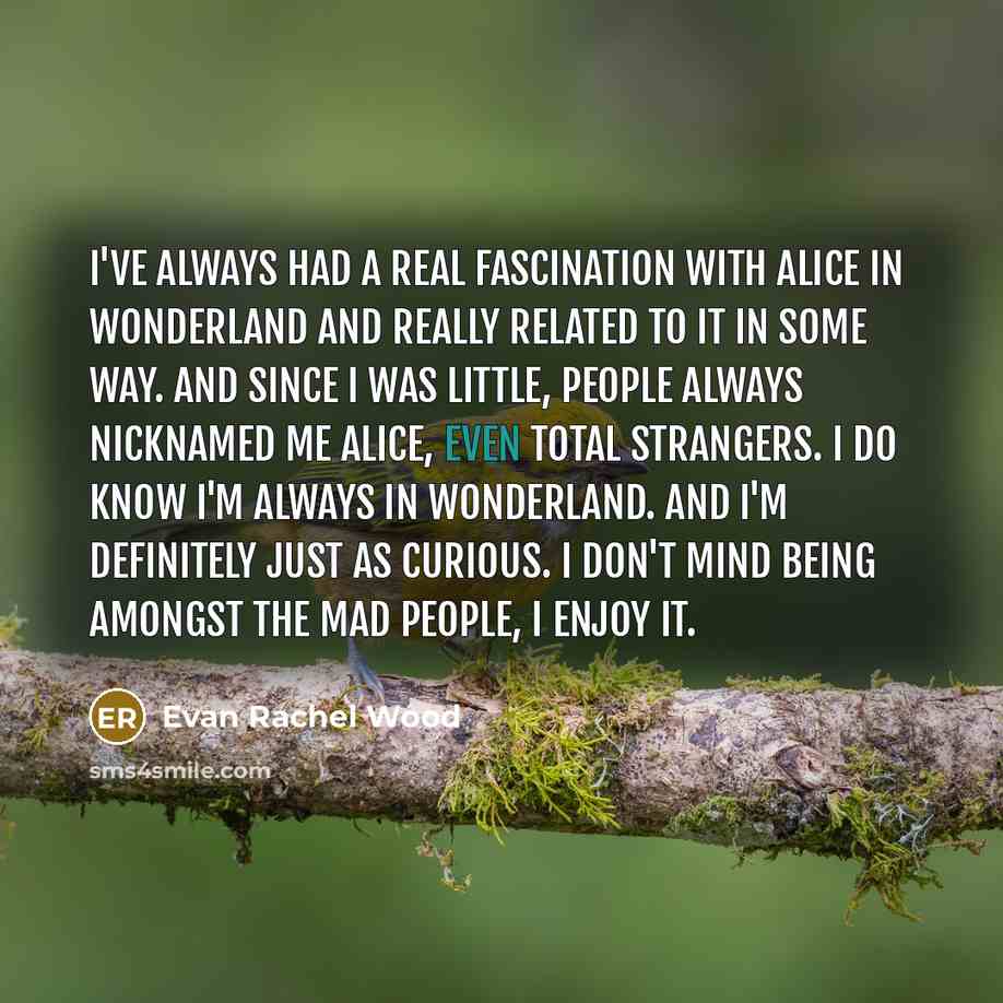 “I've always had a real fascination with Alice in Wonderland…” quote by Evan Rachel Wood