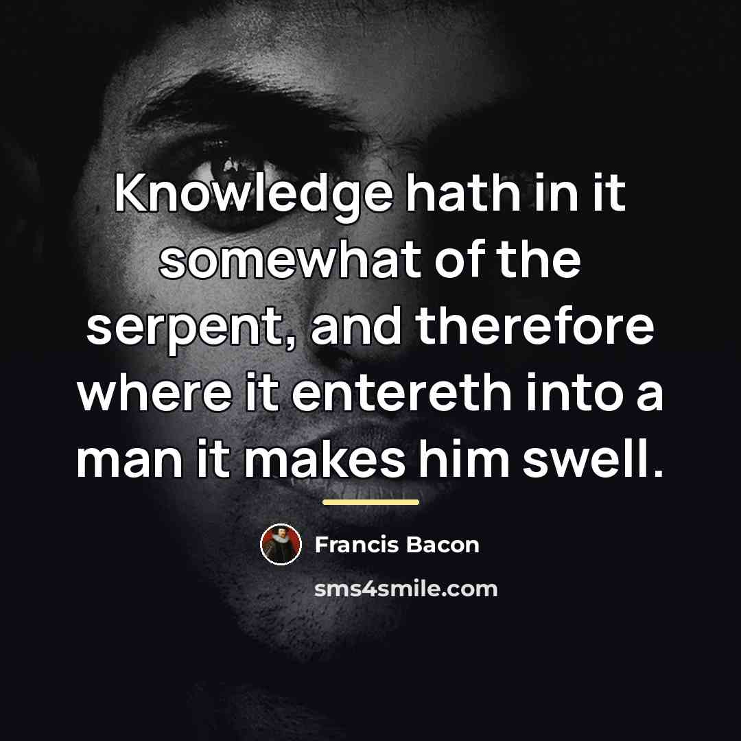 “Knowledge hath in it somewhat of the serpent, and therefore…” quote by Francis Bacon