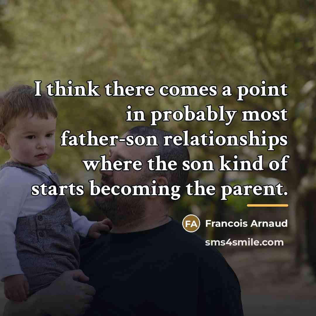 “I think there comes a point in probably most father-son…” quote by Francois Arnaud