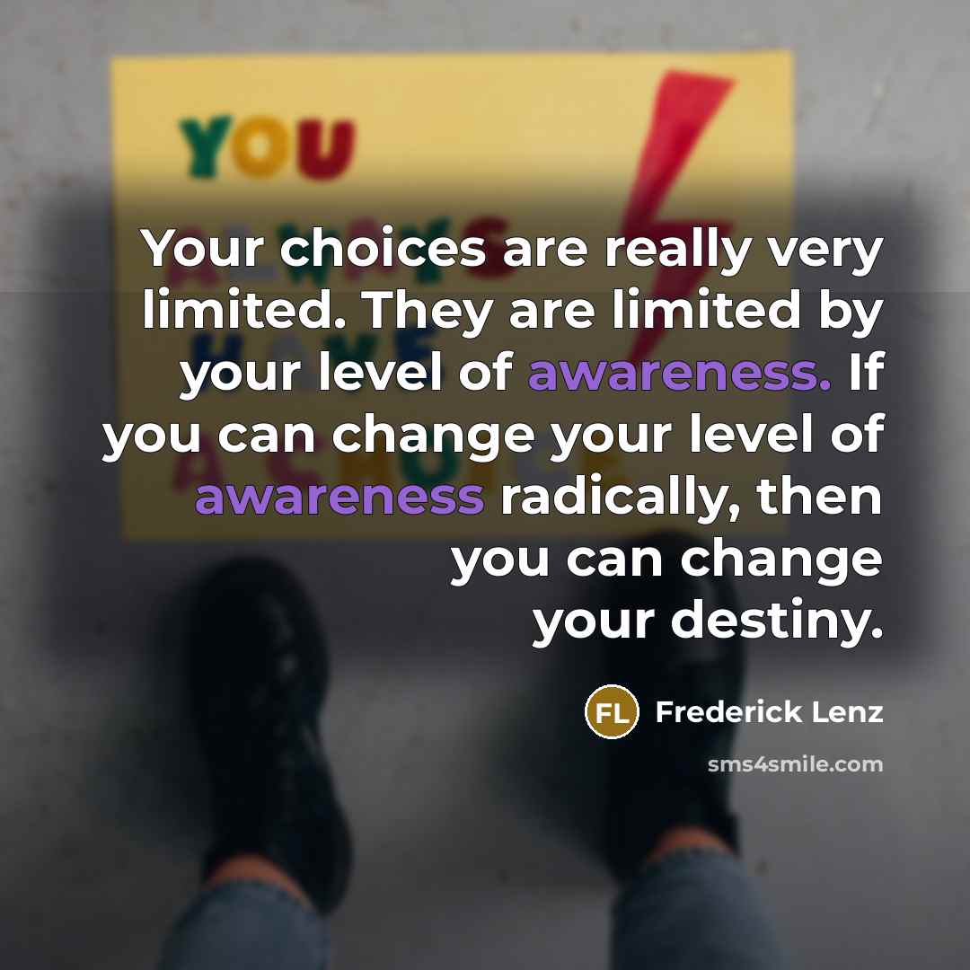 “Your choices are really very limited. They are limited by…” quote by Frederick Lenz