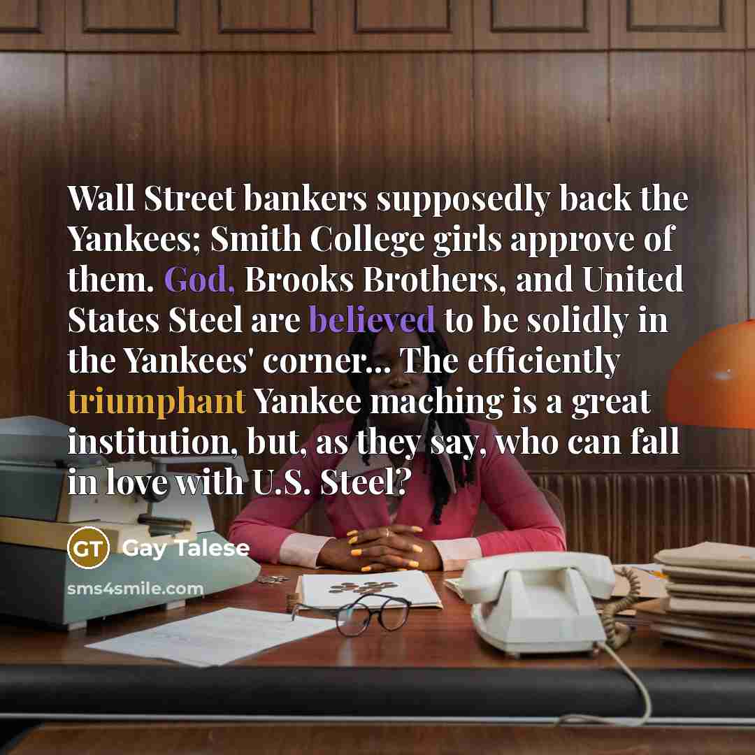 “Wall Street bankers supposedly back the Yankees; Smith College girls…” quote by Gay Talese