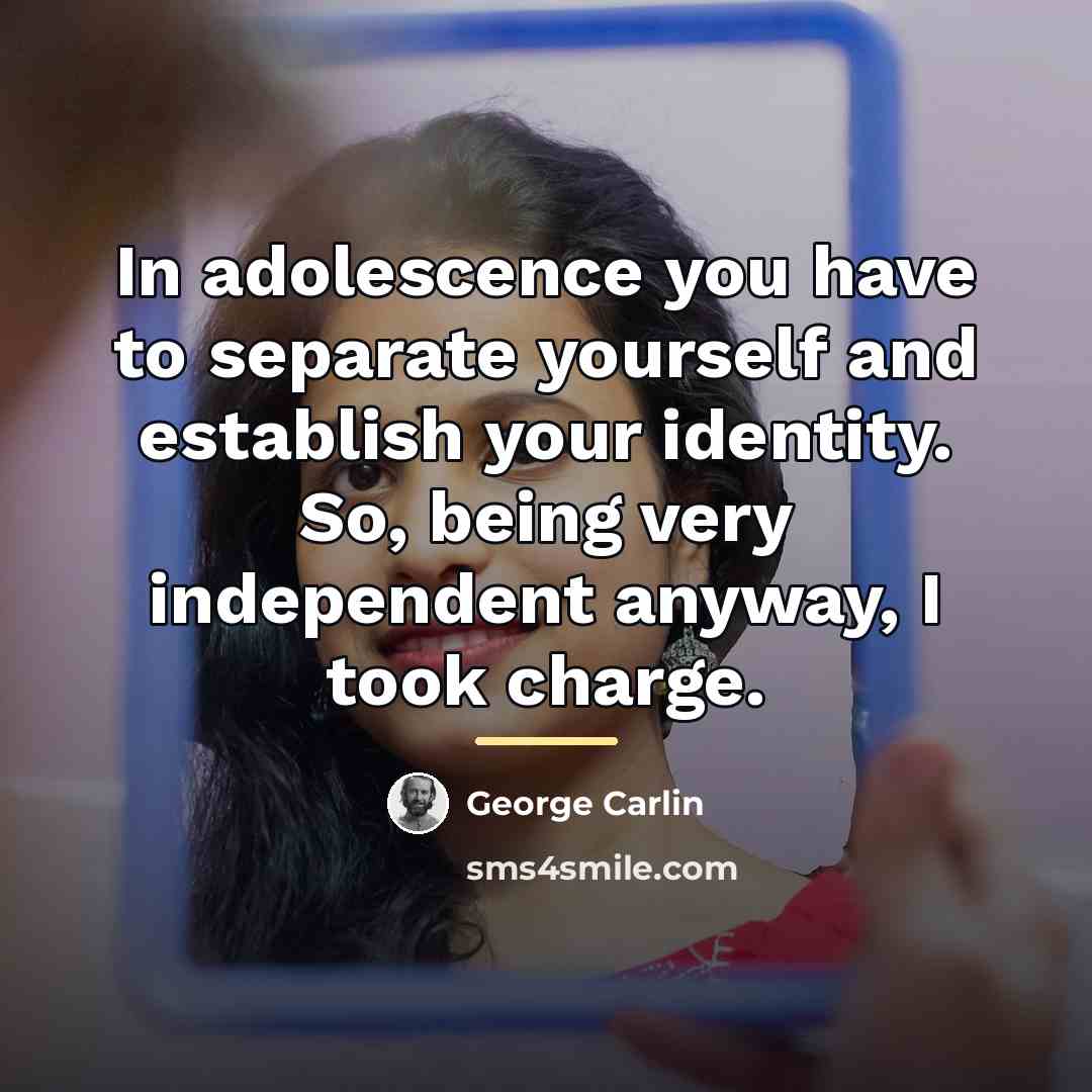 “In adolescence you have to separate yourself and establish your…” quote by George Carlin