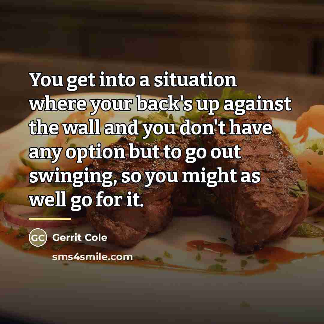 “You get into a situation where your back's up against…” quote by Gerrit Cole