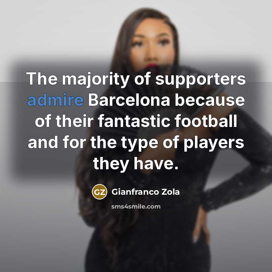 “The majority of supporters admire Barcelona because of their fantastic…” quote by Gianfranco Zola