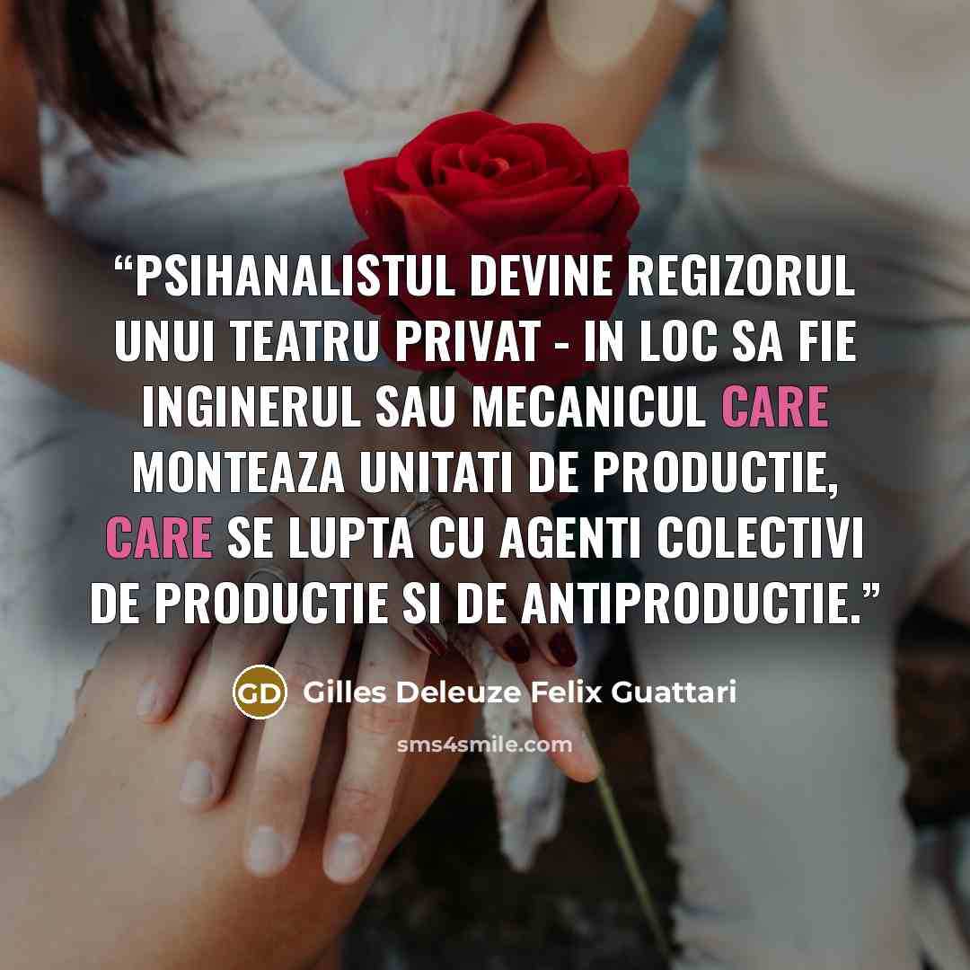 “Psihanalistul devine regizorul unui teatru privat - in loc sa fie inginerul sau mecanicul care monteaza unitati de productie, care se lupta cu agenti colectivi de productie si de antiproductie.” quote by Gilles Deleuze Felix Guattari