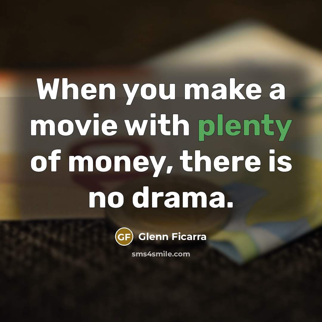 “When you make a movie with plenty of money, there…” quote by Glenn Ficarra