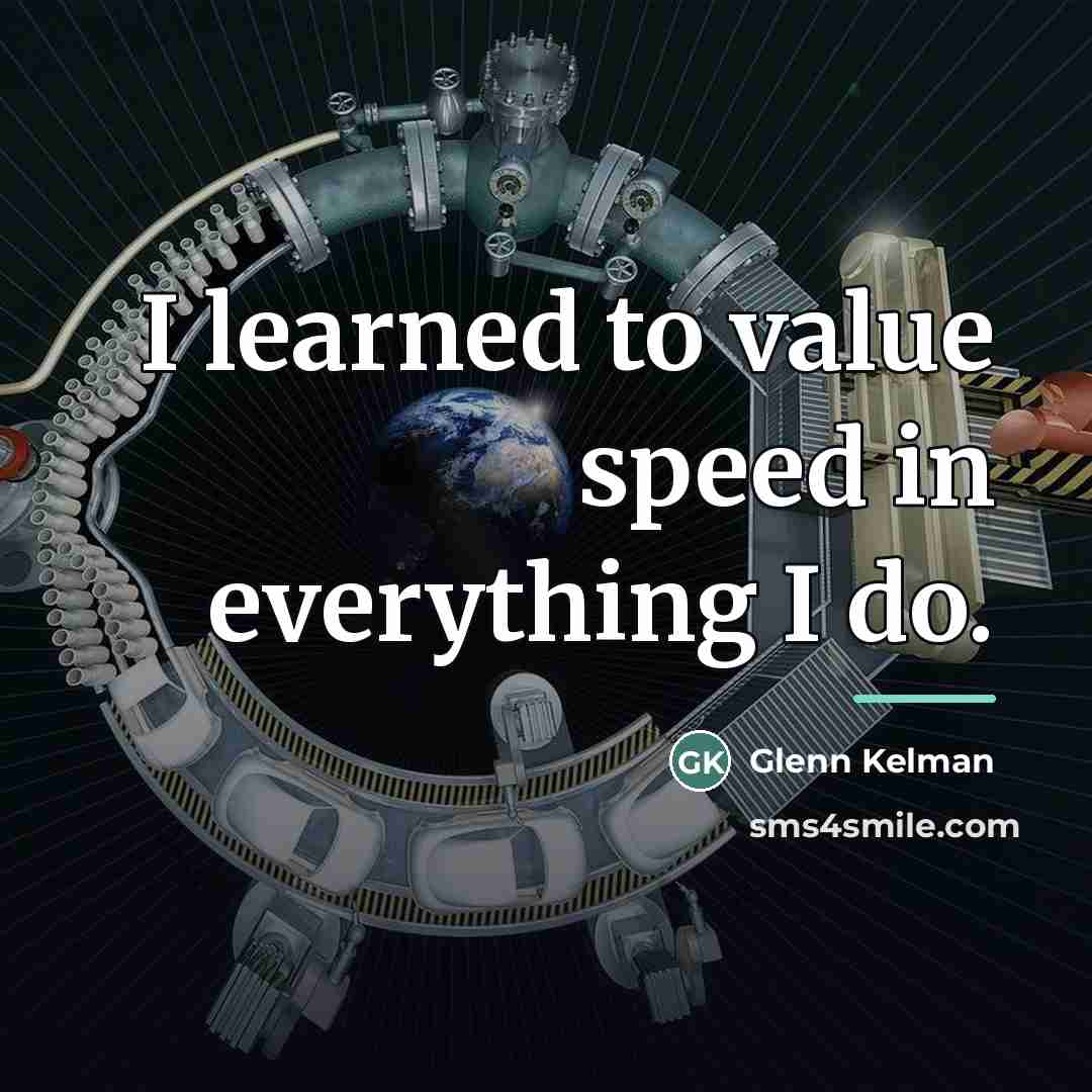 “I learned to value speed in everything I do.…” quote by Glenn Kelman