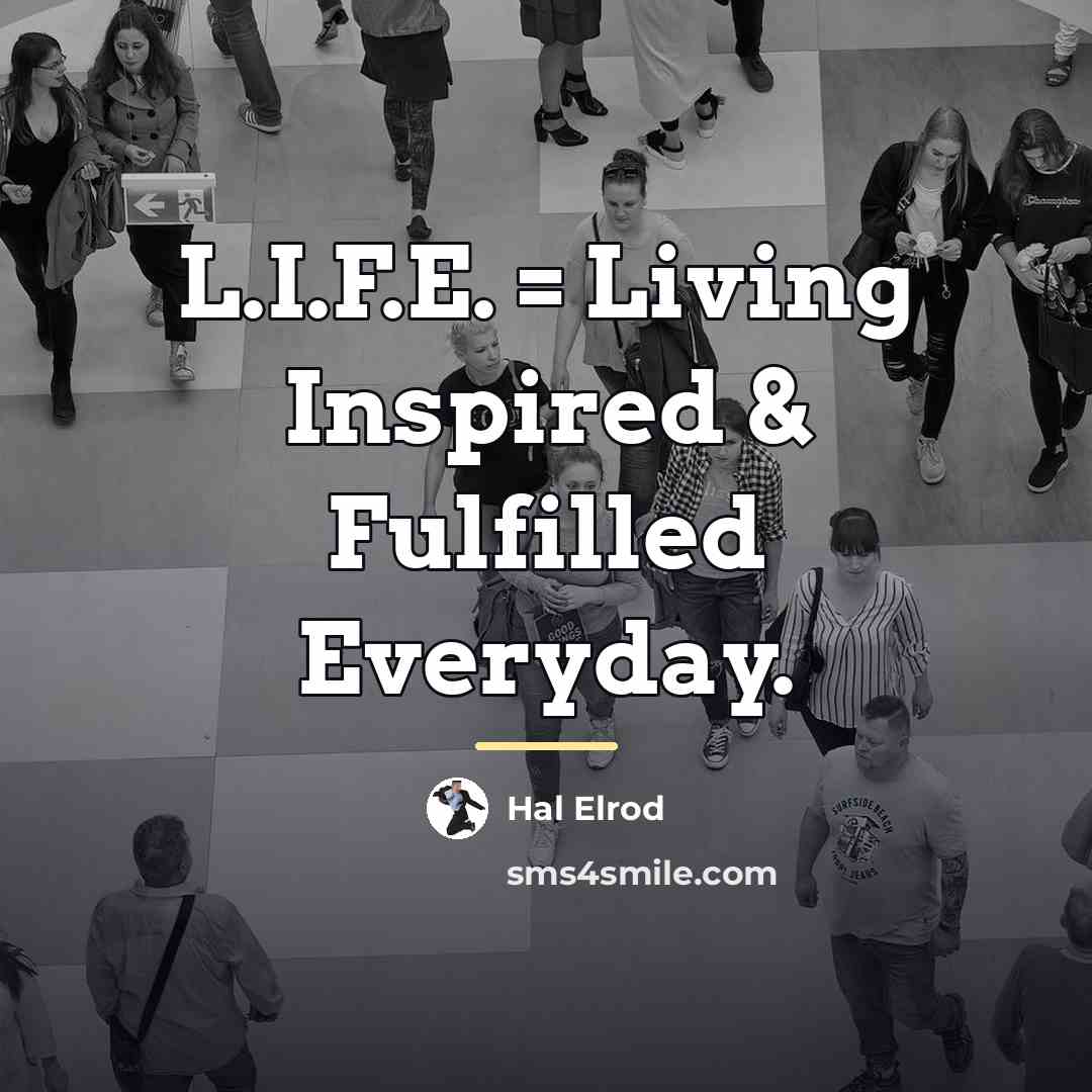 “L.I.F.E. = Living Inspired & Fulfilled Everyday.…” quote by Hal Elrod