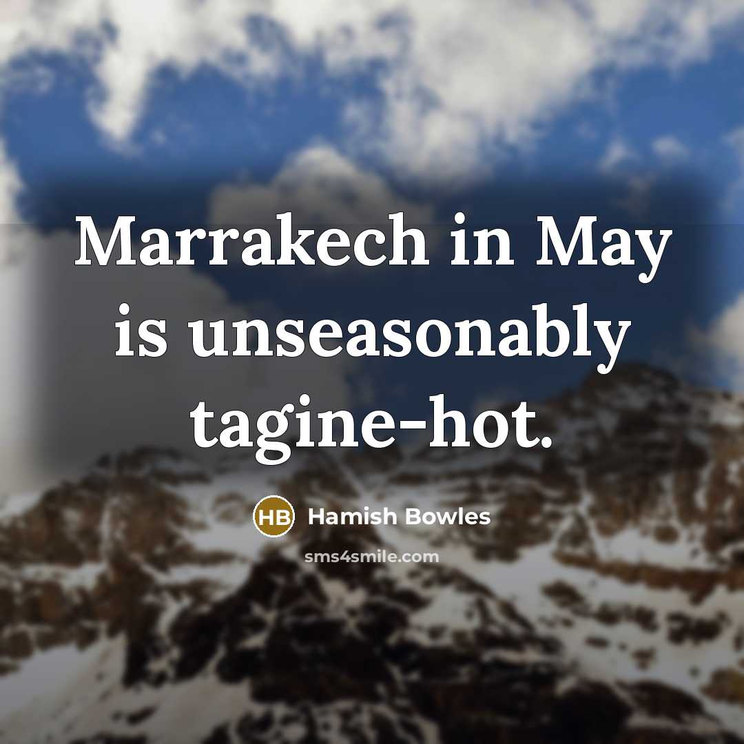 “Marrakech in May is unseasonably tagine-hot.…” quote by Hamish Bowles
