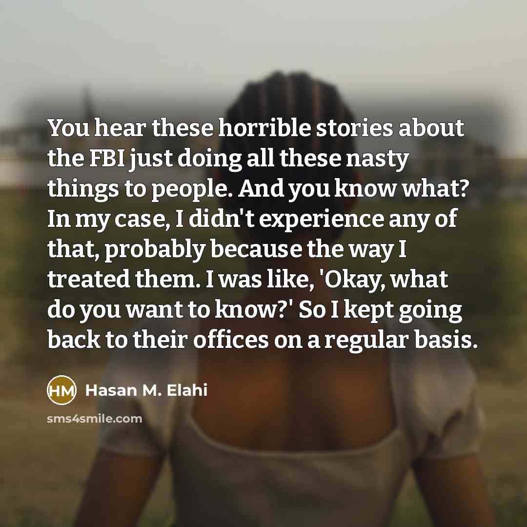 “You hear these horrible stories about the FBI just doing…” quote by Hasan M. Elahi