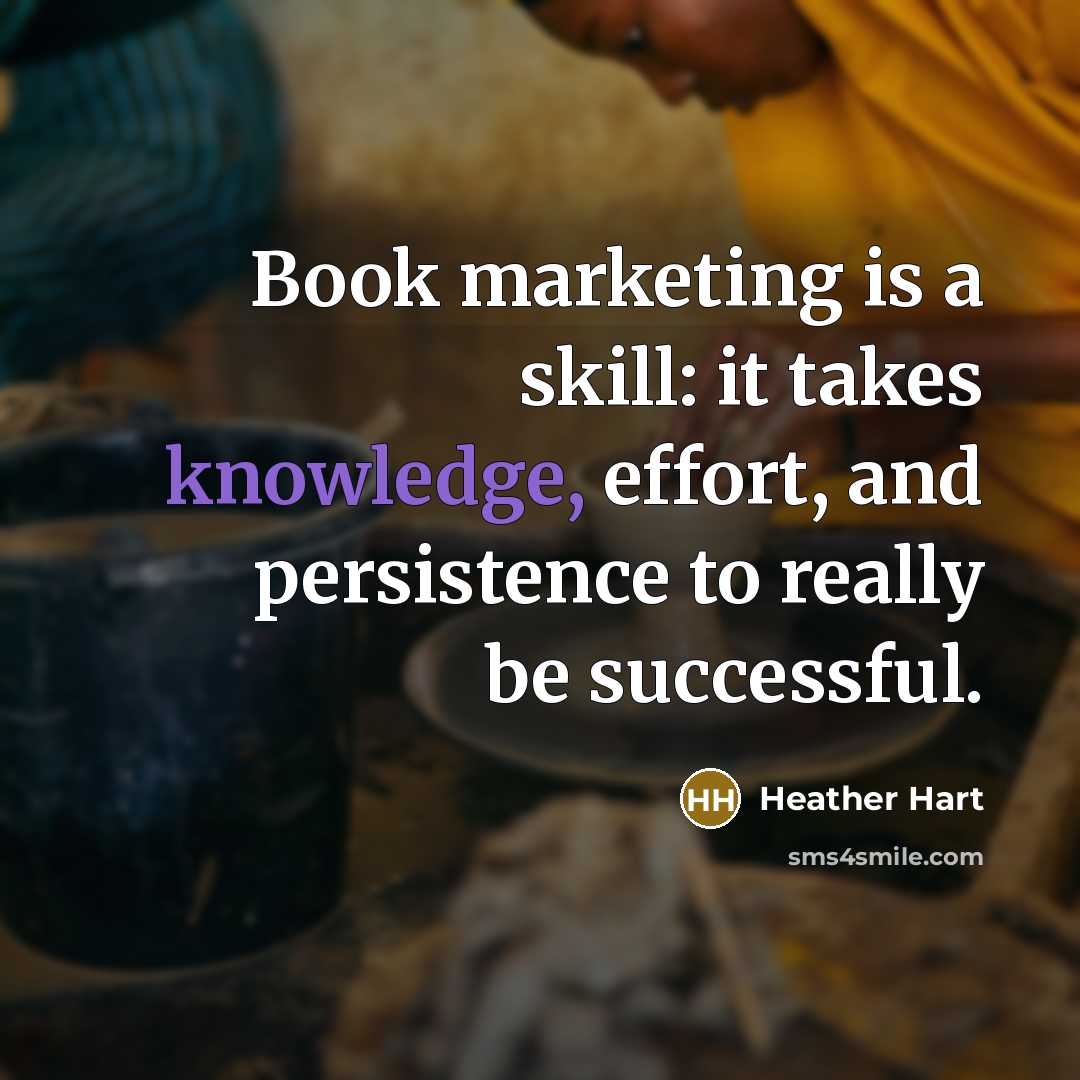 “Book marketing is a skill: it takes knowledge, effort, and…” quote by Heather Hart