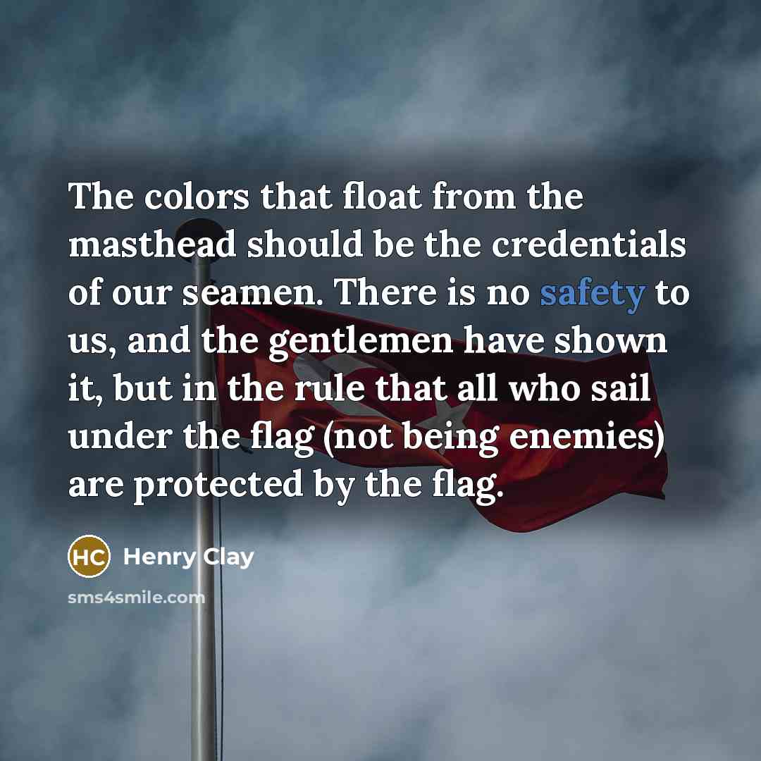 “The colors that float from the masthead should be the…” quote by Henry Clay