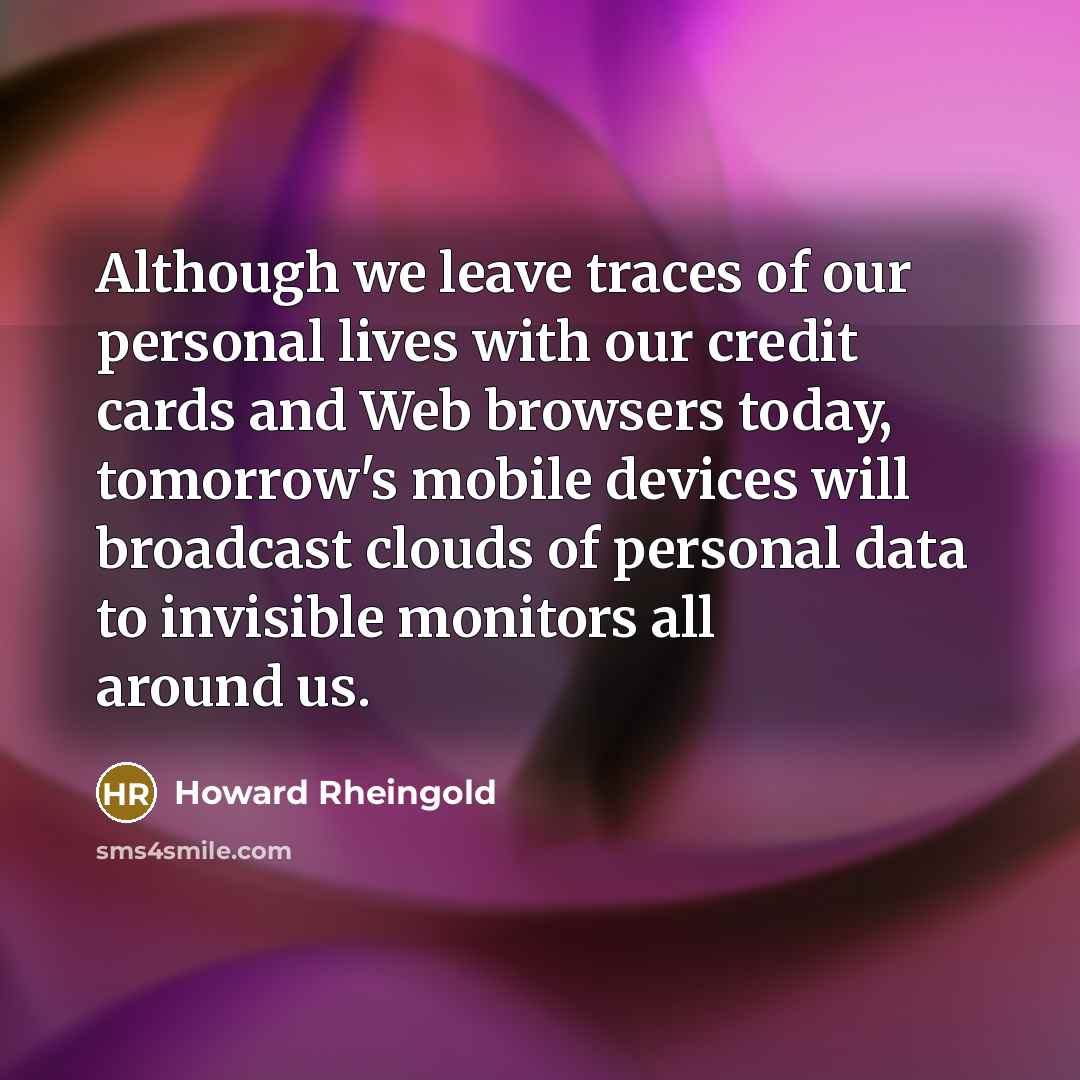 “Although we leave traces of our personal lives with our…” quote by Howard Rheingold