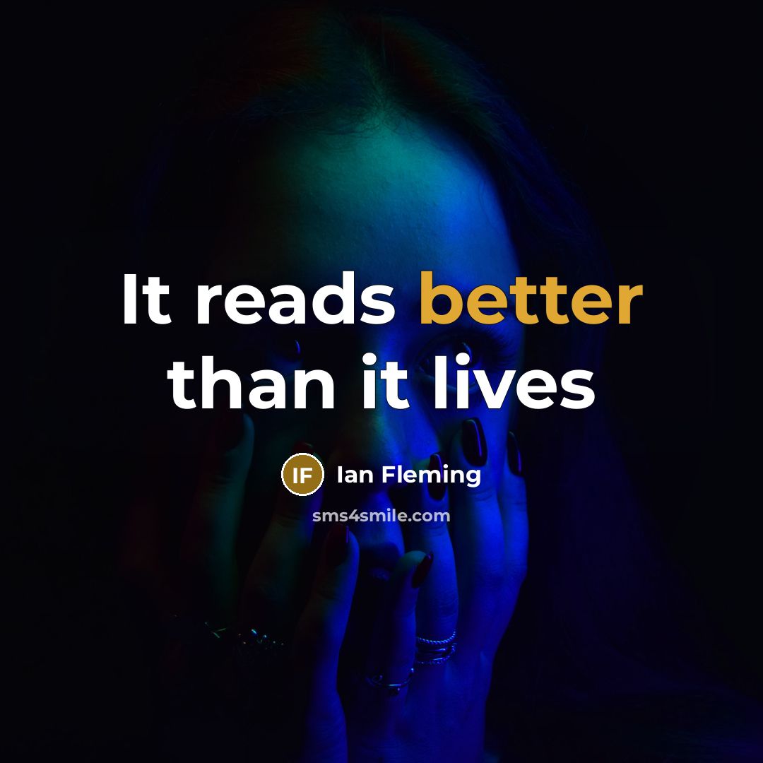 “It reads better than it lives” quote by Ian Fleming