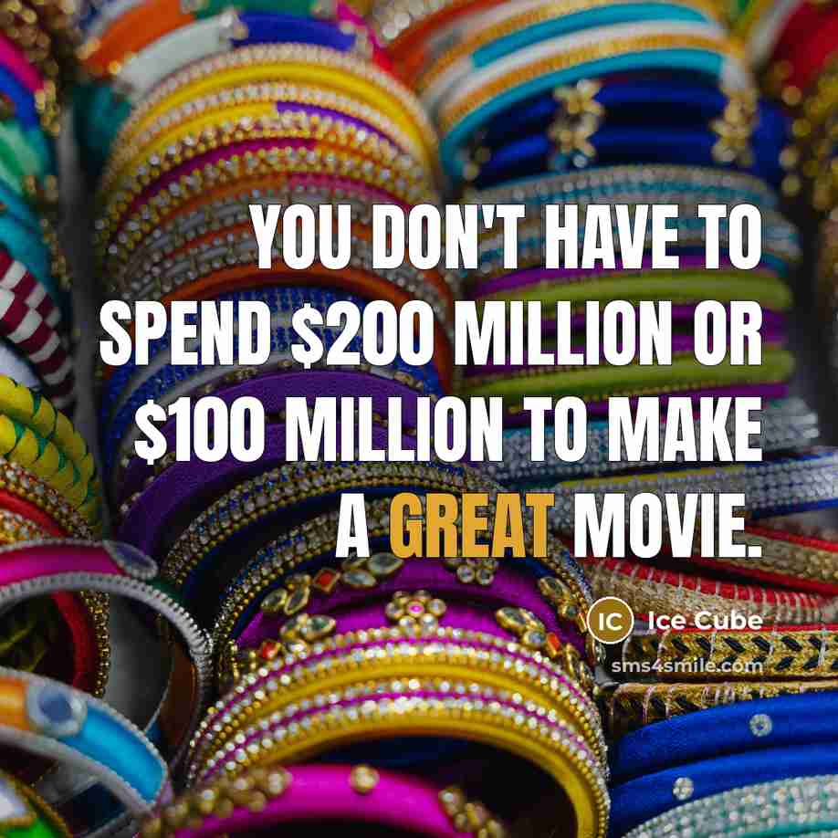 “You don't have to spend $200 million or $100 million…” quote by Ice Cube