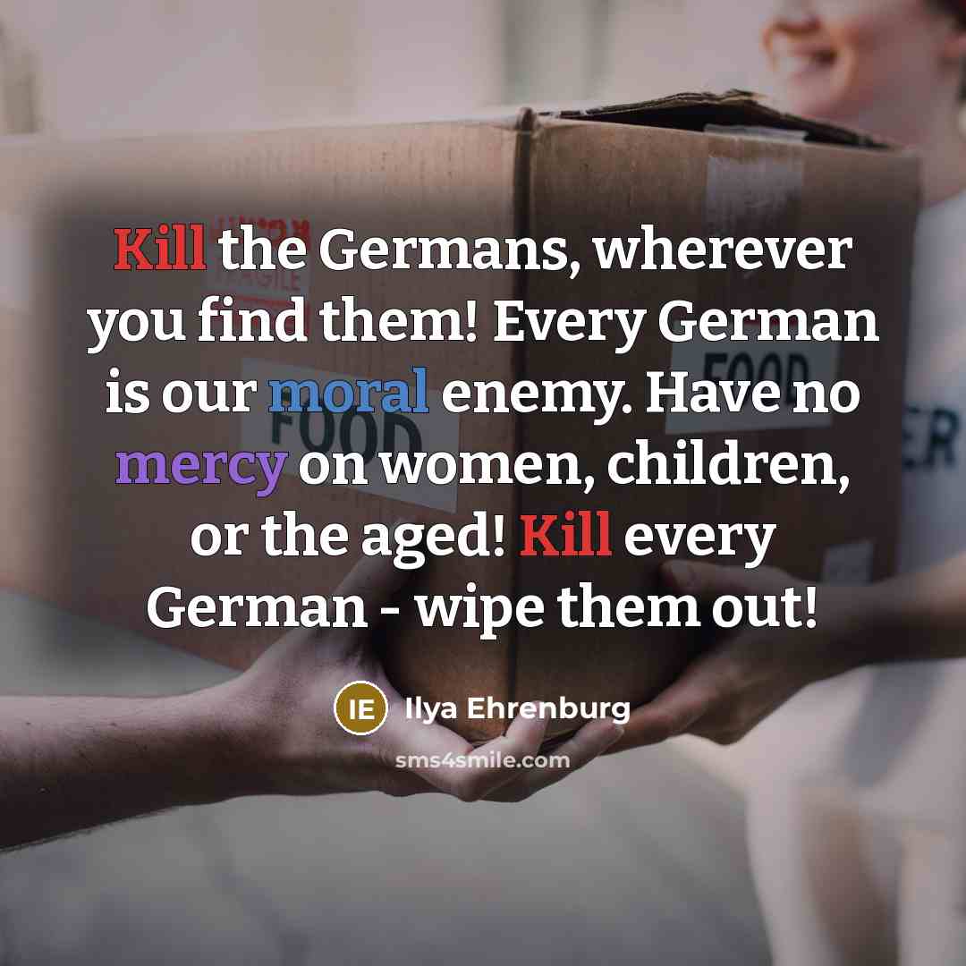 “Kill the Germans, wherever you find them! Every German is…” quote by Ilya Ehrenburg