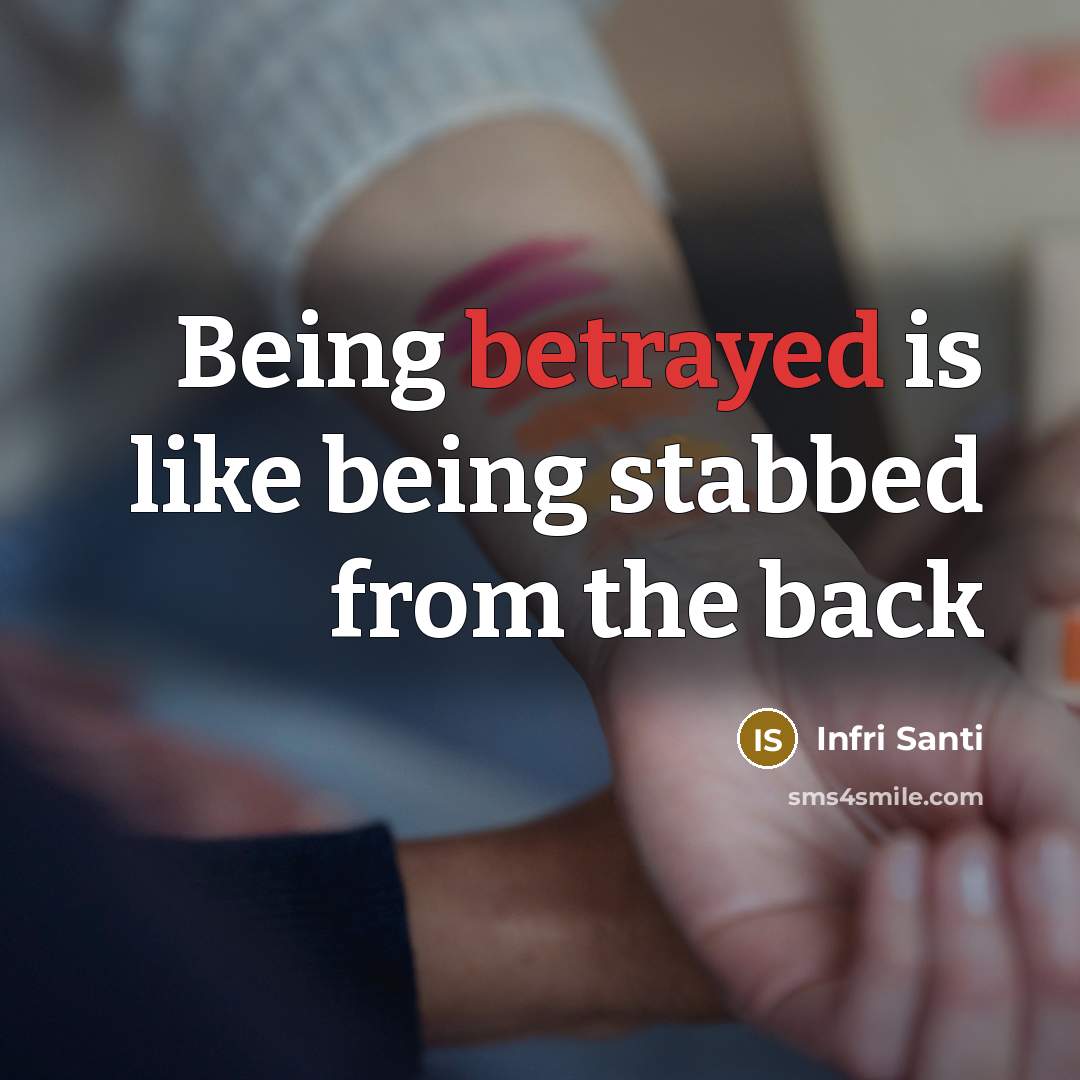 “Being betrayed is like being stabbed from the back…” quote by Infri Santi