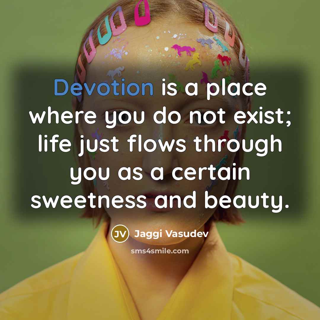 “Devotion is a place where you do not exist; life…” quote by Jaggi Vasudev