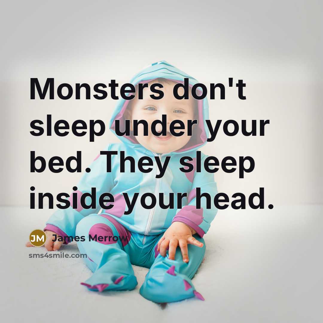 “Monsters don't sleep under your bed. They sleep inside your…” quote by James Merrow