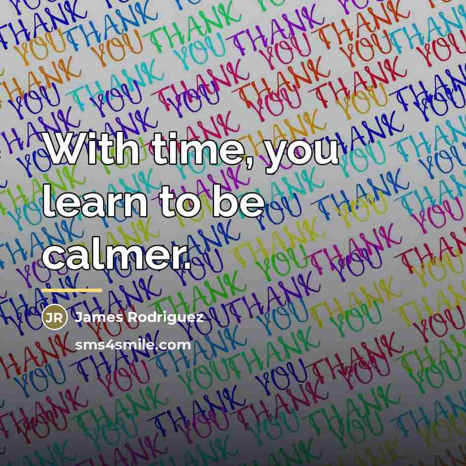 “With time, you learn to be calmer.…” quote by James Rodriguez