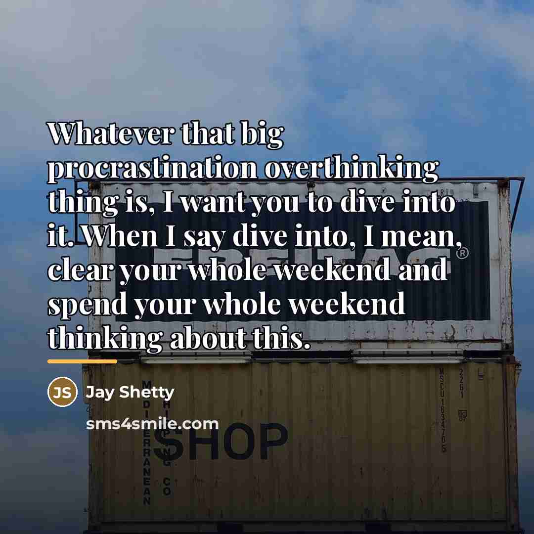 “Whatever that big procrastination overthinking thing is, I want you…” quote by Jay Shetty