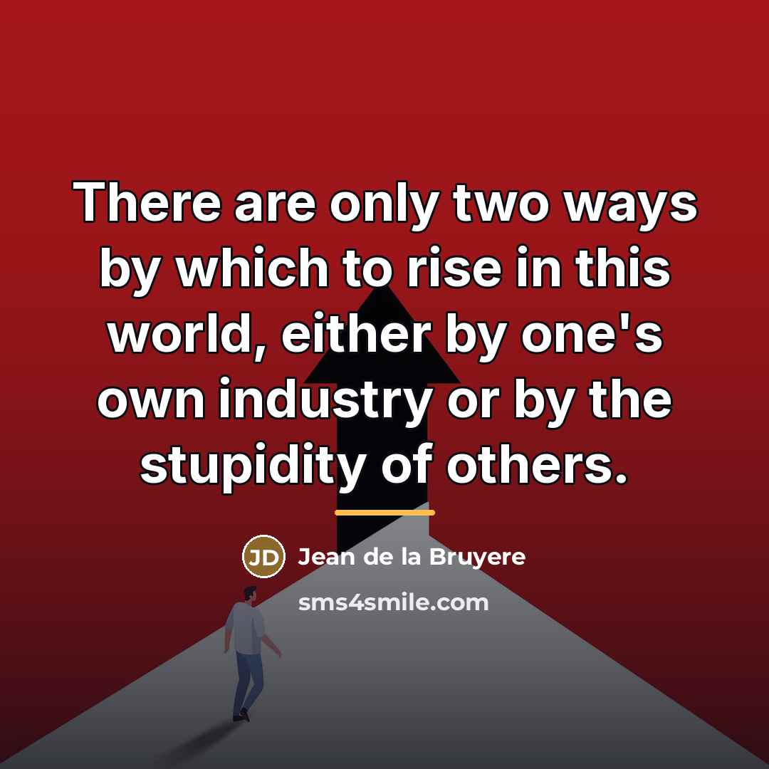 “There are only two ways by which to rise in…” quote by Jean de la Bruyere