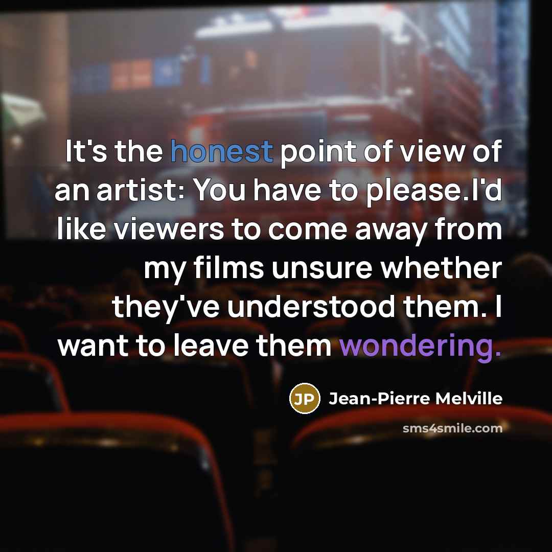 “It's the honest point of view of an artist: You…” quote by Jean-Pierre Melville