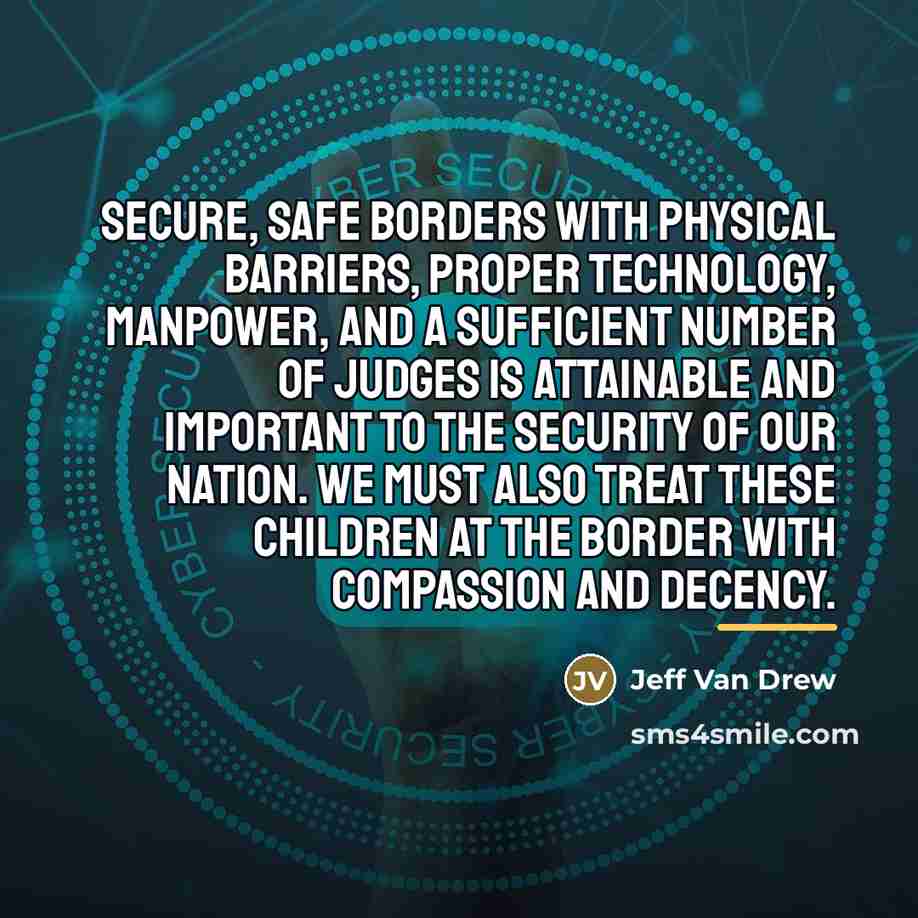 “Secure, safe borders with physical barriers, proper technology, manpower, and…” quote by Jeff Van Drew