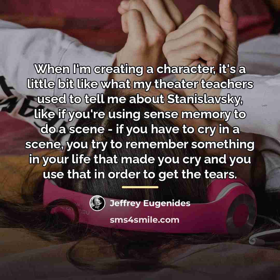 “When I'm creating a character, it's a little bit like…” quote by Jeffrey Eugenides