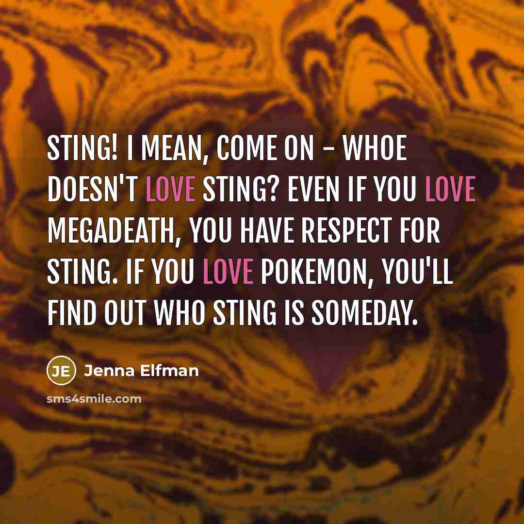 “Sting! I mean, come on - whoe doesn't love Sting?…” quote by Jenna Elfman