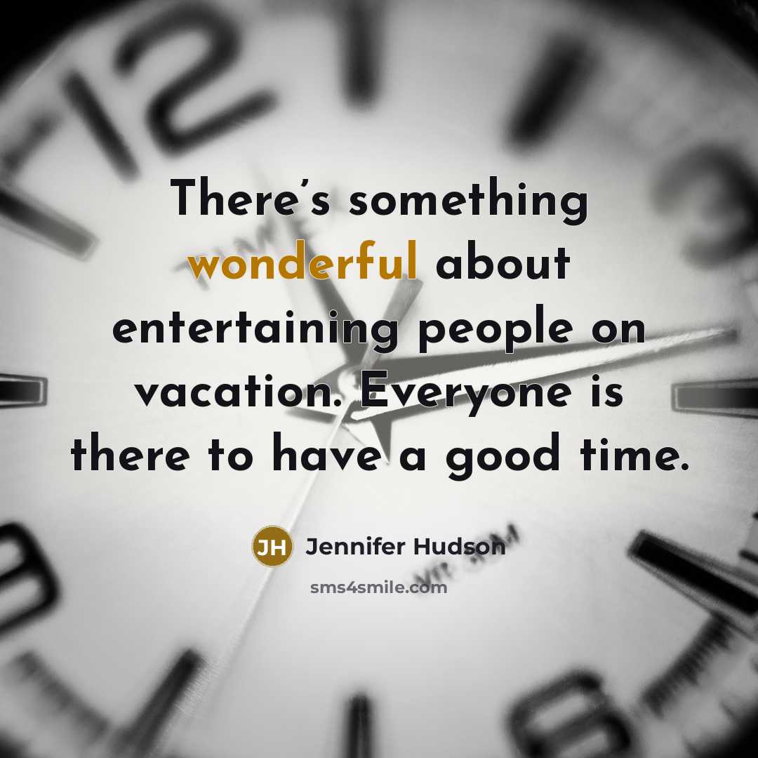 “There’s something wonderful about entertaining people on vacation. Everyone is…” quote by Jennifer Hudson
