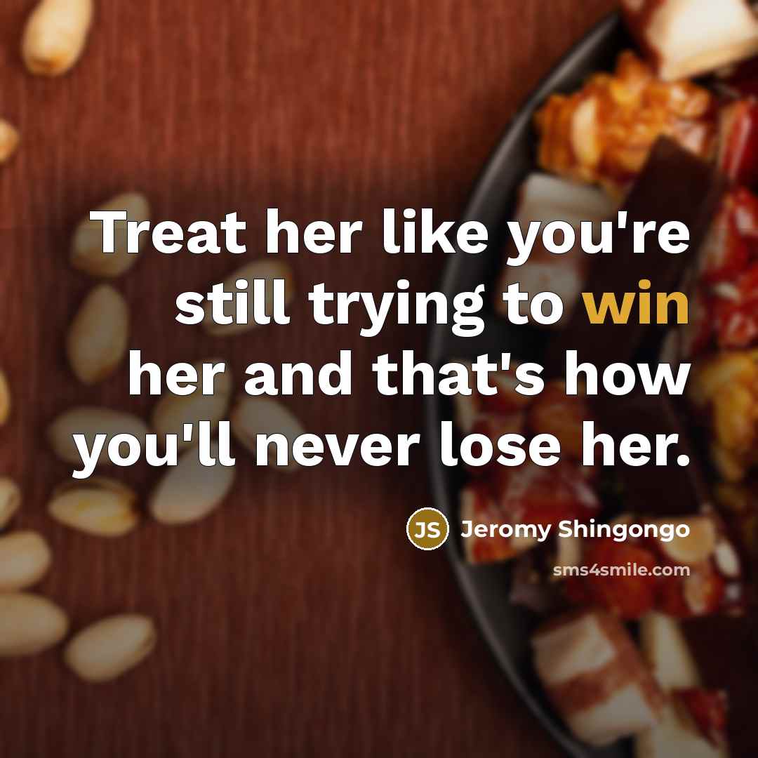“Treat her like you're still trying to win her and…” quote by Jeromy Shingongo