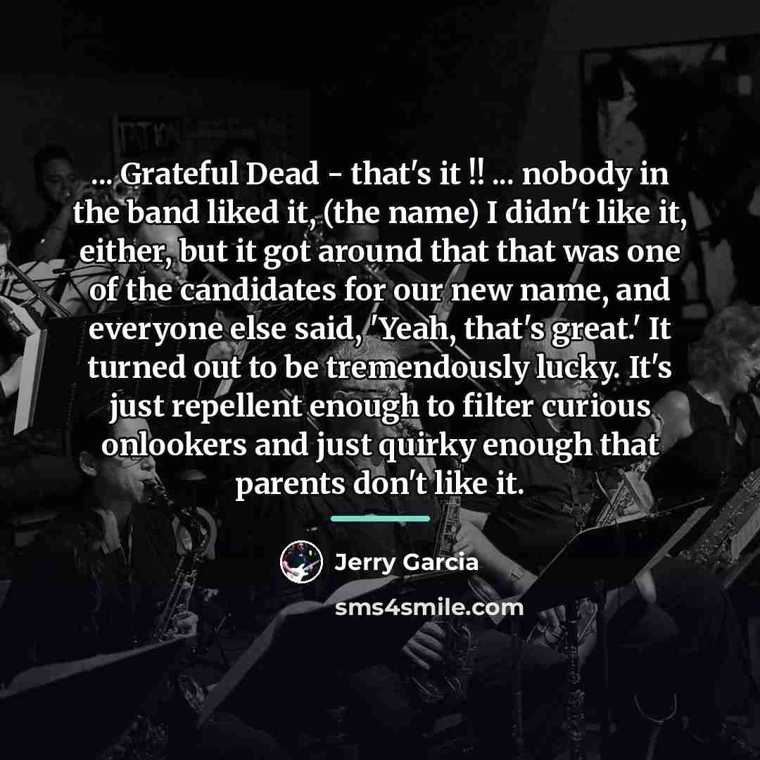 “... Grateful Dead - that's it !! ... nobody in…” quote by Jerry Garcia