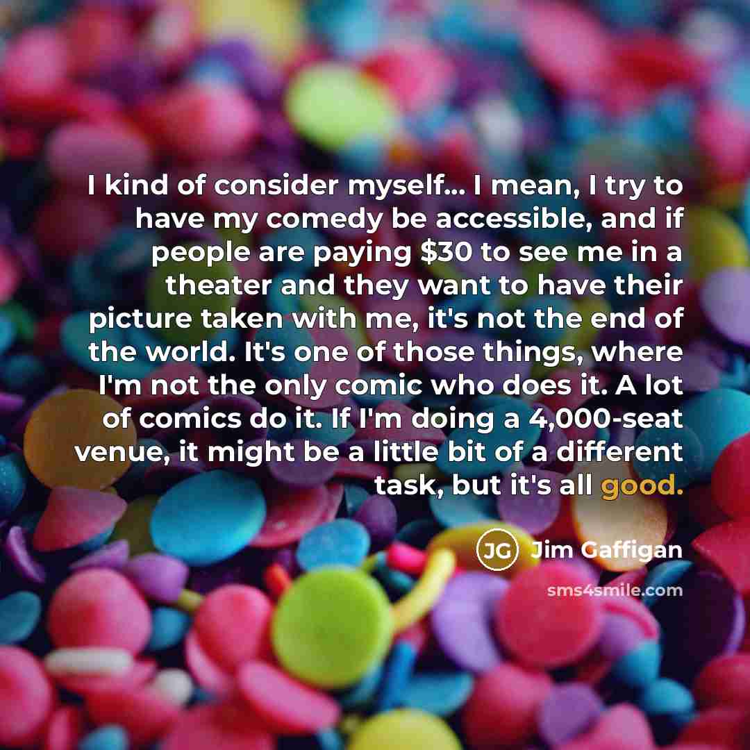 “I kind of consider myself... I mean, I try to…” quote by Jim Gaffigan