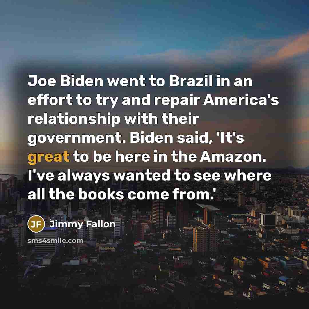 “Joe Biden went to Brazil in an effort to try…” quote by Jimmy Fallon