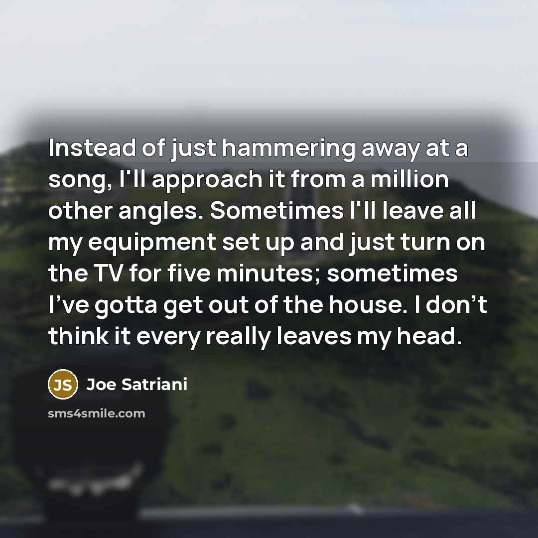 “Instead of just hammering away at a song, I'll approach…” quote by Joe Satriani