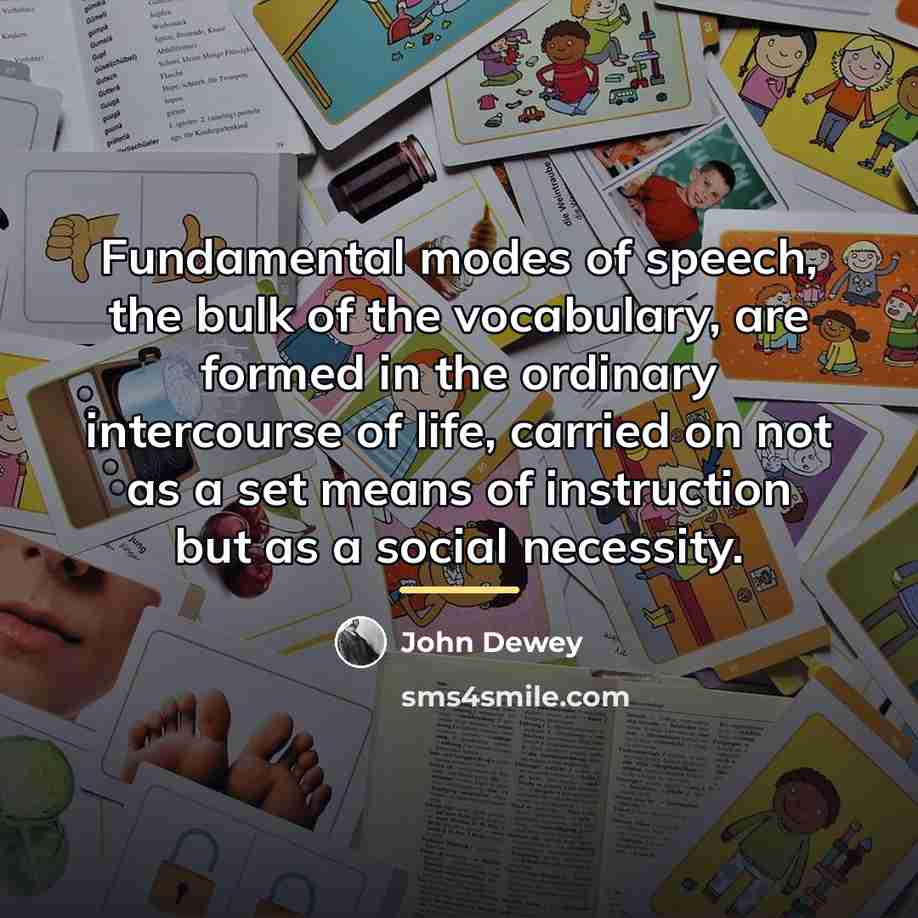 “Fundamental modes of speech, the bulk of the vocabulary, are…” quote by John Dewey