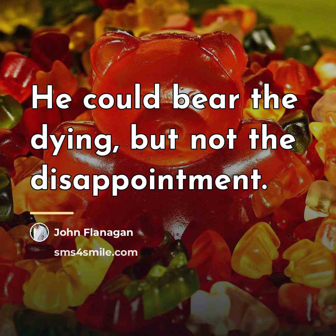 “He could bear the dying, but not the disappointment.…” quote by John Flanagan