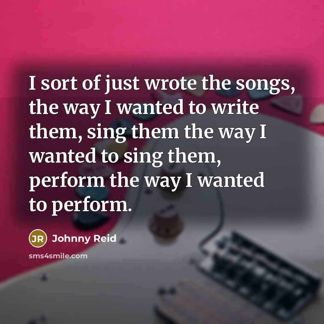 “I sort of just wrote the songs, the way I…” quote by Johnny Reid