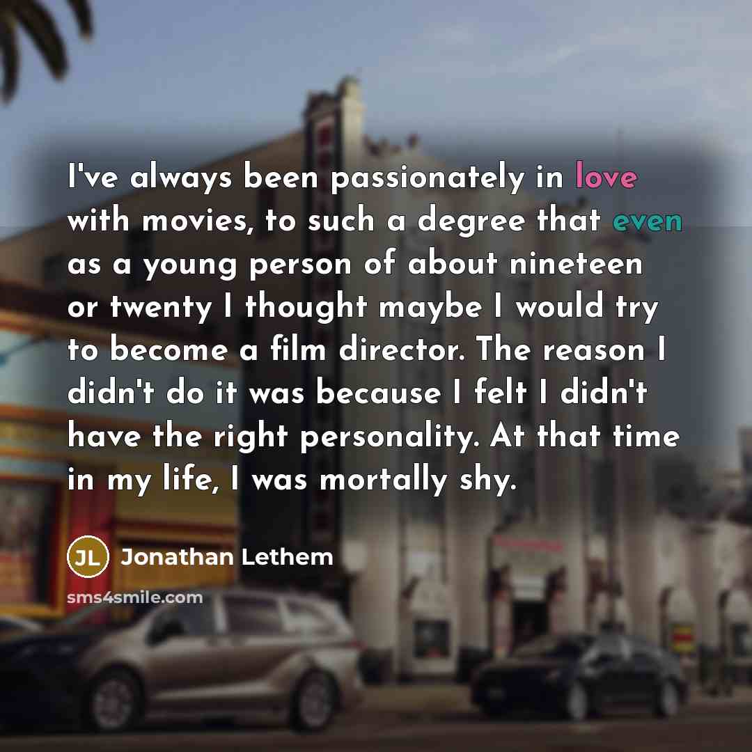 “I've always been passionately in love with movies, to such…” quote by Jonathan Lethem