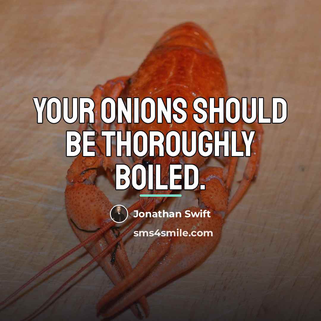“Your onions should be thoroughly boiled.…” quote by Jonathan Swift