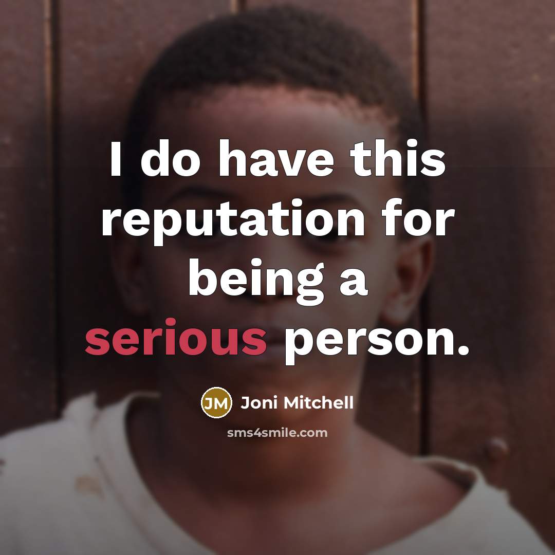 “I do have this reputation for being a serious person.…” quote by Joni Mitchell