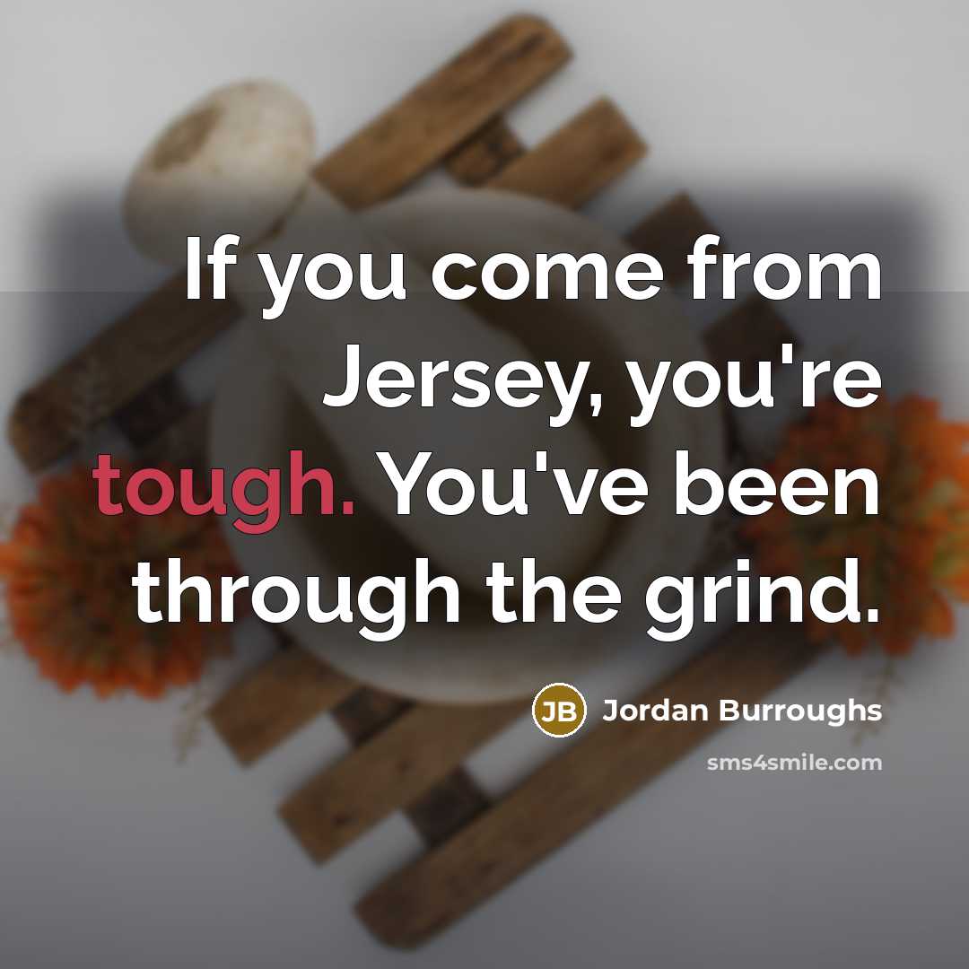 “If you come from Jersey, you're tough. You've been through…” quote by Jordan Burroughs