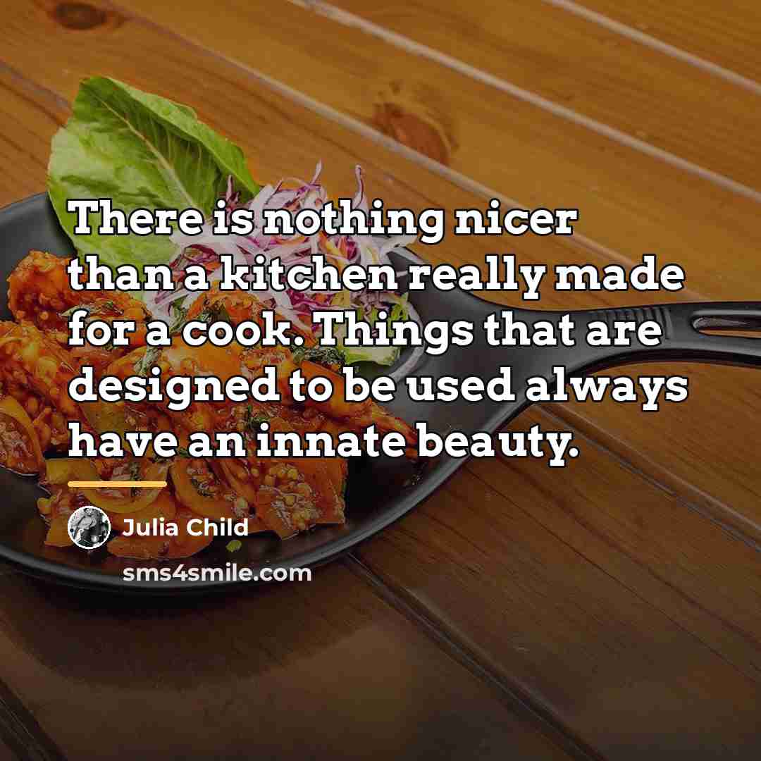 “There is nothing nicer than a kitchen really made for…” quote by Julia Child